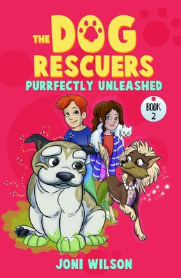 Purrfectly Unleashed: The Dog Rescuers by Wilson, Joni