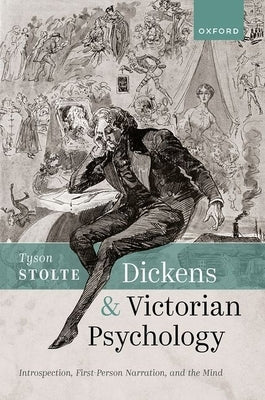 Dickens and Victorian Psychology: Introspection, First-Person Narration, and the Mind by Stolte, Tyson