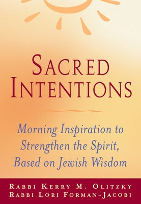 Sacred Intentions: Morning Inspiration to Strengthen the Spirit, Based on Jewish Wisdom by Forman-Jacobi, Lori