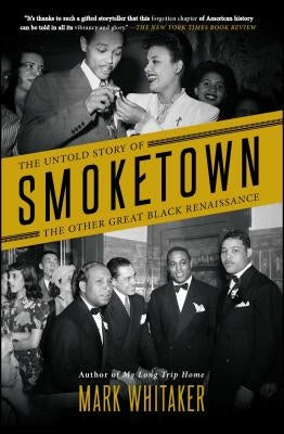 Smoketown: The Untold Story of the Other Great Black Renaissance by Whitaker, Mark