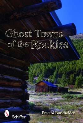 Ghost Towns of the Rockies by Burkholder, Preethi