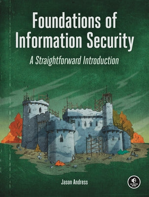 Foundations of Information Security: A Straightforward Introduction by Andress, Jason