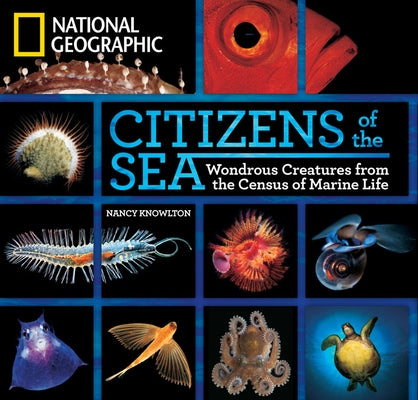 Citizens of the Sea: Wondrous Creatures from the Census of Marine Life by Knowlton, Nancy