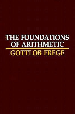 The Foundations of Arithmetic: A Logico-Mathematical Enquiry into the Concept of Number by Frege, Gottlob