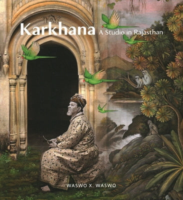 Karkhana: A Studio in Rajasthan by Waswo, X.