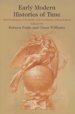 Early Modern Histories of Time: The Periodizations of Sixteenth- And Seventeenth-Century England by Poole, Kristen