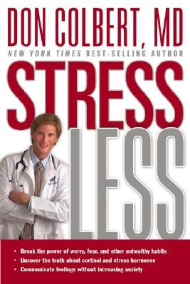 Stress Less: Break the Power of Worry, Fear, and Other Unhealthy Habits by Colbert, Don