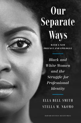 Our Separate Ways, with a New Preface and Epilogue: Black and White Women and the Struggle for Professional Identity by Smith, Ella Bell