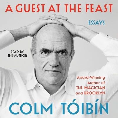 A Guest at the Feast: Essays by T&#243;ib&#237;n, Colm