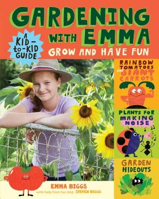 Gardening with Emma: Grow and Have Fun: A Kid-To-Kid Guide by Biggs, Emma