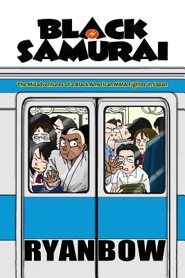 Black Samurai: The Misadventures of a Black American MMA Fighter in Japan by Bow, Ryan