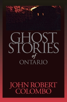 Ghost Stories of Ontario by Colombo, John Robert