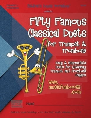 Fifty Famous Classical Duets for Trumpet and Trombone: Easy and Intermediate Duets for Advancing Trumpet and Trombone Players by Newman, Larry E.