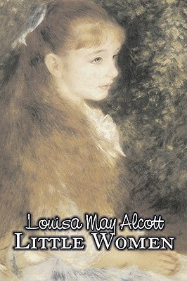 Little Women by Louisa May Alcott, Fiction, Family, Classics by Alcott, Louisa May