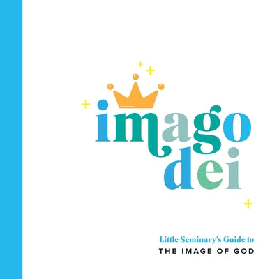 Imago Dei: Little Seminary's Guide to the Image of God by McKenzie, Ryan