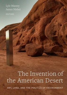 The Invention of the American Desert: Art, Land, and the Politics of Environment by Massey, Lyle