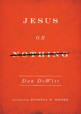 Jesus or Nothing by DeWitt, Dan