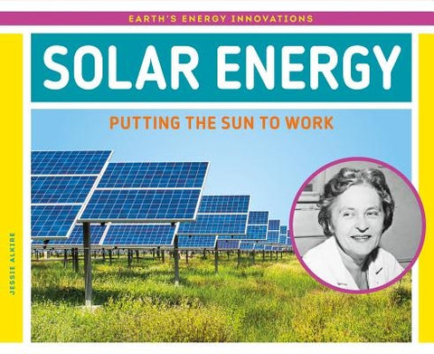 Solar Energy: Putting the Sun to Work by Alkire, Jessie