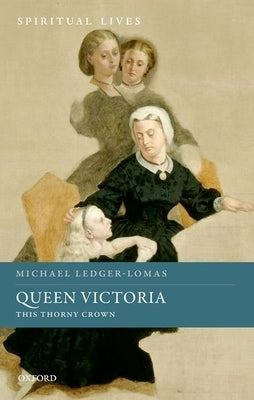 Queen Victoria: This Thorny Crown by Ledger-Lomas, Michael