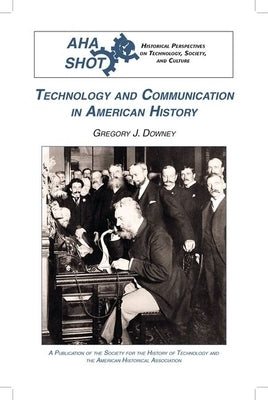 Technology and Communication in American History by Downey, Gregory J.