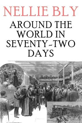 Around the World in Seventy-Two Days by Bly, Nellie