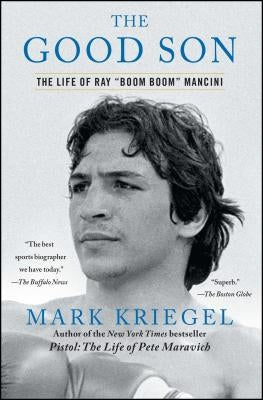 The Good Son: The Life of Ray Boom Boom Mancini by Kriegel, Mark