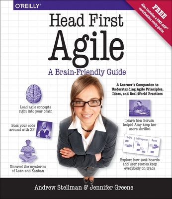 Head First Agile: A Brain-Friendly Guide to Agile Principles, Ideas, and Real-World Practices by Stellman, Andrew