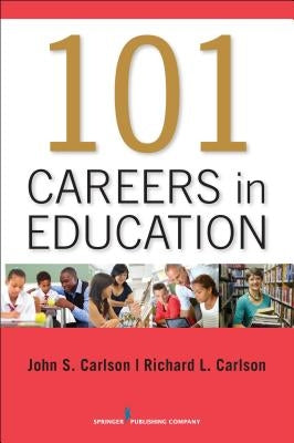 101 Careers in Education by Carlson, John