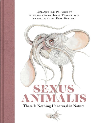 Sexus Animalis: There Is Nothing Unnatural in Nature by Pouydebat, Emmanuelle