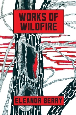 Works of Wildfire: poems by Berry, Eleanor