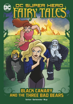 Black Canary and the Three Bad Bears by Sutton, Laurie S.