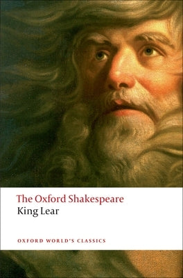 The History of King Lear: The Oxford Shakespeare the History of King Lear by Shakespeare, William