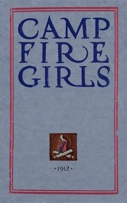 Camp Fire Girls: The Original Manual of 1912 by Gulick, Luther