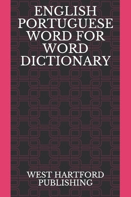 English Portuguese Word for Word Dictionary: West Hartford Publishing by Publishing, West Hartford