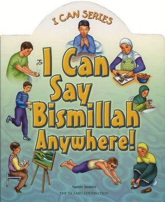 I Can Say Bismillah Anywhere! by Ibrahim, Yasmin