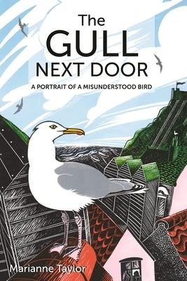 The Gull Next Door: A Portrait of a Misunderstood Bird by Taylor, Marianne