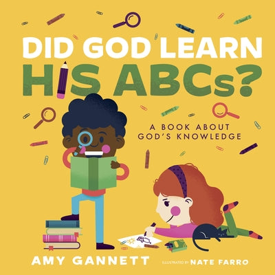 Did God Learn His Abcs?: A Book about God's Knowledge by Gannett, Amy