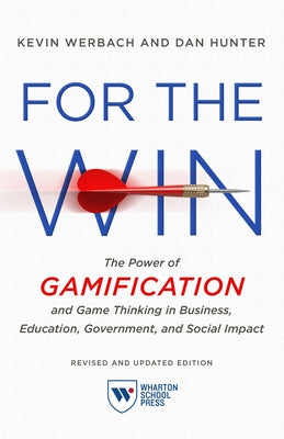 For the Win, Revised and Updated Edition: The Power of Gamification and Game Thinking in Business, Education, Government, and Social Impact by Werbach, Kevin