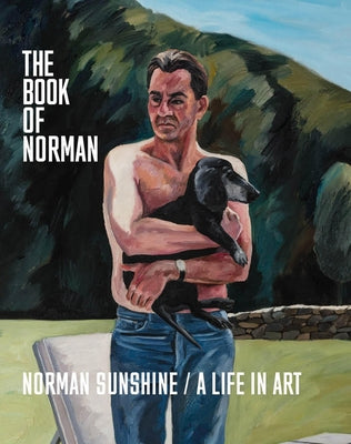 The Book of Norman: Norman Sunshine / A Life in Art by Sunshine, Norman
