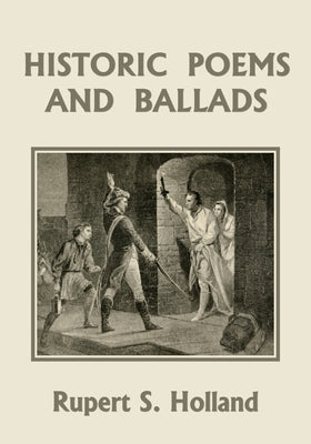 Historic Poems and Ballads (Yesterday's Classics) by Holland, Rupert S.