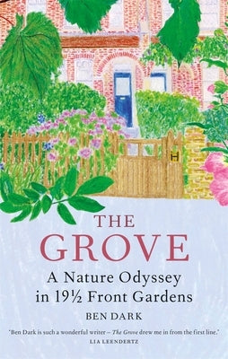 The Grove: A Nature Odyssey in 19 1/2 Front Gardens by Dark, Ben