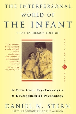 The Interpersonal World of the Infant: A View from Psychoanalysis and Developmental Psychology by Stern, Daniel N.