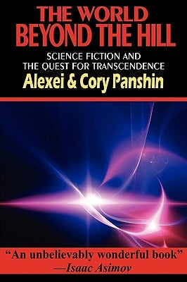 The World Beyond the Hill - Science Fiction and the Quest for Transcendence by Panshin, Alexei