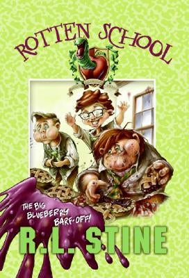 Rotten School #1: The Big Blueberry Barf-Off! by Stine, R. L.