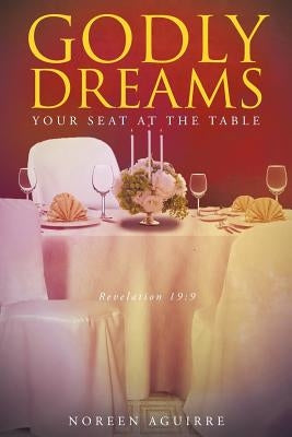 Godly Dreams: Your Seat at the Table by Aguirre, Noreen