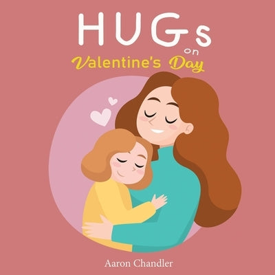 Hugs on Valentine's Day: Bedtime Stories for Kids Ages 3-5 by Chandler, Aaron