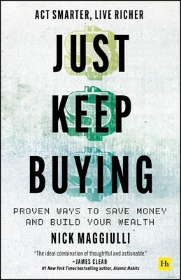 Just Keep Buying: Proven Ways to Save Money and Build Your Wealth by Maggiulli, Nick
