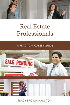 Real Estate Professionals: A Practical Career Guide by Hamilton, Tracy Brown