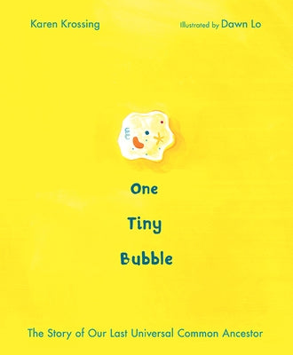 One Tiny Bubble: The Story of Our Last Universal Common Ancestor by Krossing, Karen