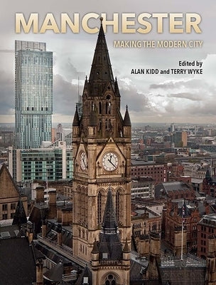 Manchester: Making the Modern City by Kidd, Alan